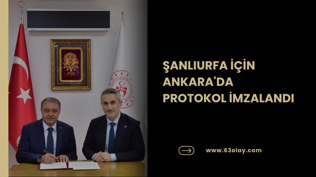 ŞANLIURFA İ&Ccedil;İN ANKARA'DA PROTOKOL İMZALANDI