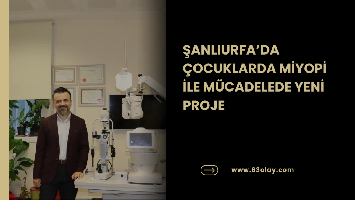ŞANLIURFA&rsquo;DA &Ccedil;OCUKLARDA MİYOPİ İLE M&Uuml;CADELEDE YENİ PROJE