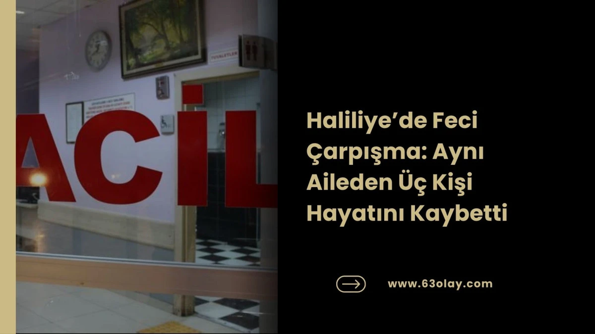 Şanlıurfa&rsquo;da Feci Kaza: Aynı Aileden 3 Kişi Yaşamını Yitirdi!