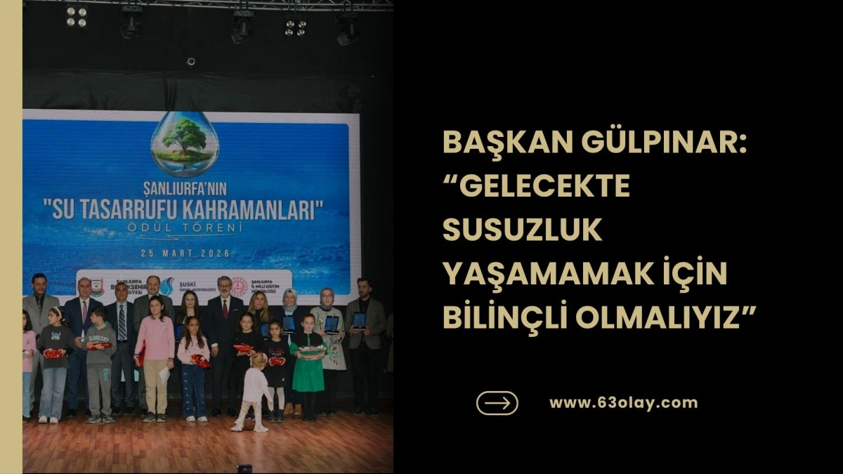 ŞANLIURFA&rsquo;DA SU TASARRUFU KAHRAMANLARI &Ouml;D&Uuml;LLERİNE KAVUŞTU