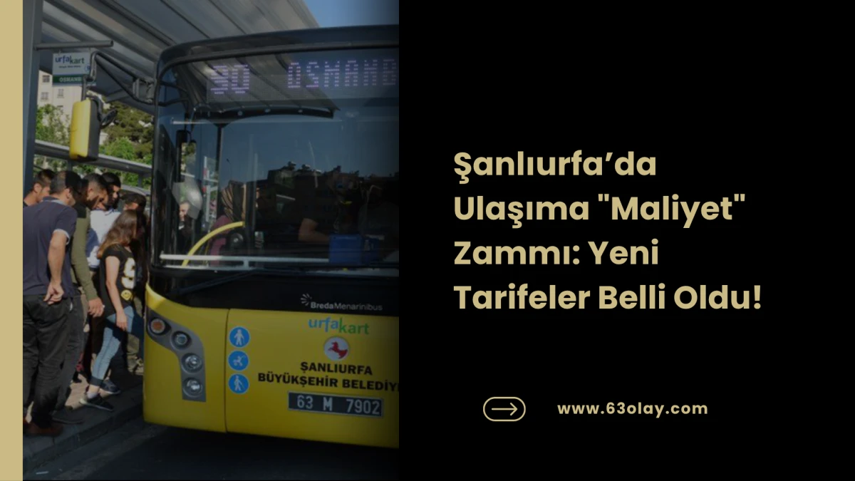 Şanlıurfa&rsquo;da Toplu Taşımaya Zam: İşte Yeni Fiyat Listesi!