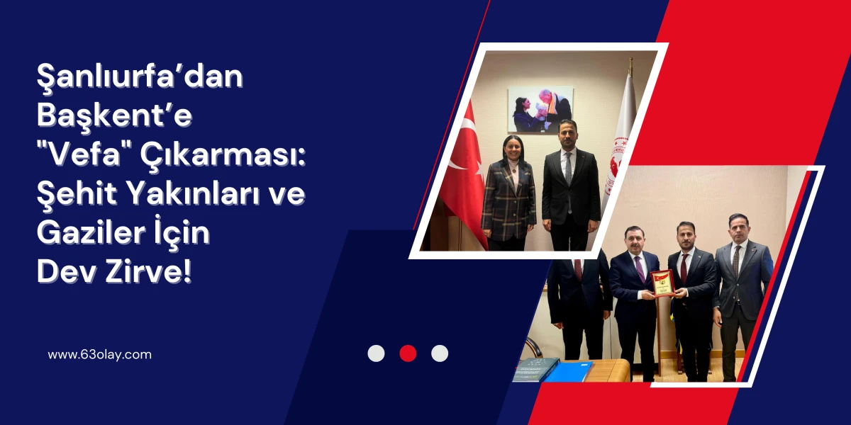 Sedat Akdağ ve Heyetinden Başkent&rsquo;te Markaj: Şehit ve Gazi Hakları İ&ccedil;in Tam Yol İleri!