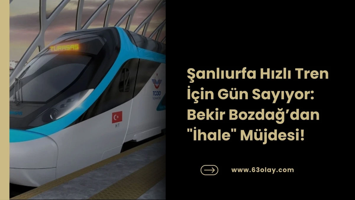 Şenyaşar Sordu, Bozdağ M&uuml;jdeledi: Hızlı Tren Yıl Sonunda İhaleye &Ccedil;ıkıyor