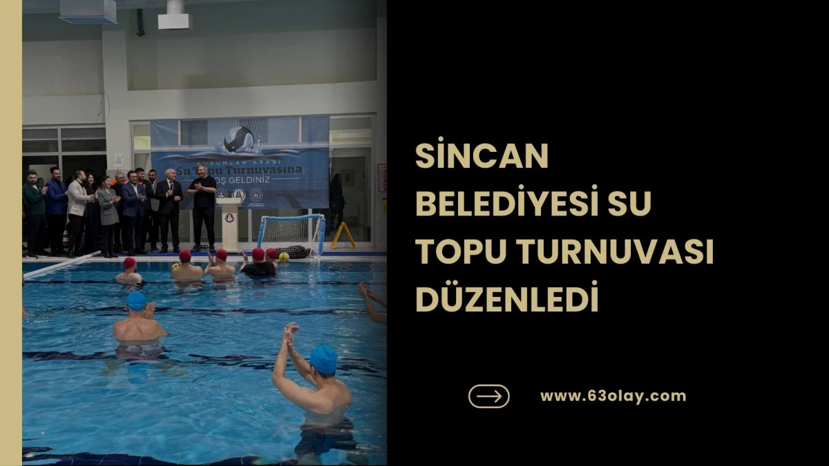 SİNCAN BELEDİYESİ SU TOPU TURNUVASI D&Uuml;ZENLEDİ