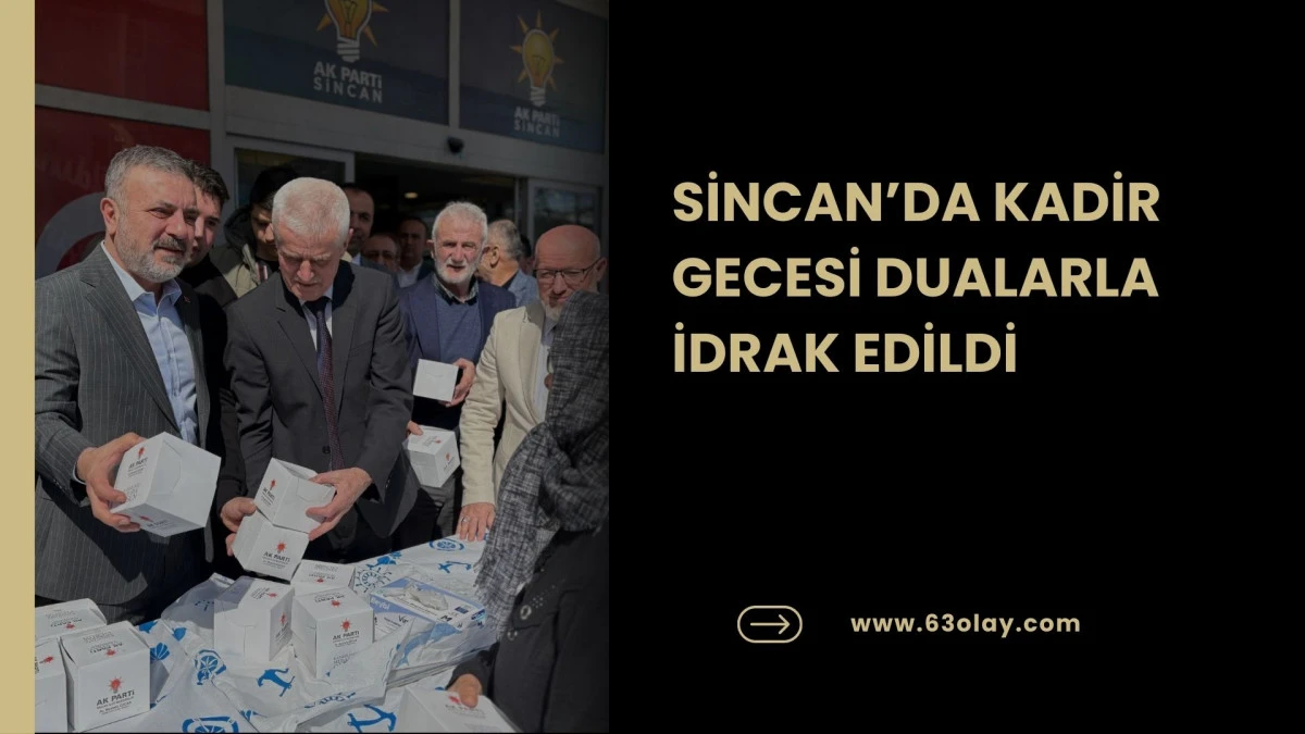 SİNCAN&rsquo;DA KADİR GECESİ DUALARLA İDRAK EDİLDİ