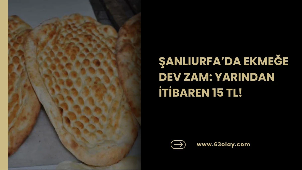 Sofralara Zam Yağmuru: Şanlıurfa&rsquo;da Ekmek Yarın Zamlı Satılacak