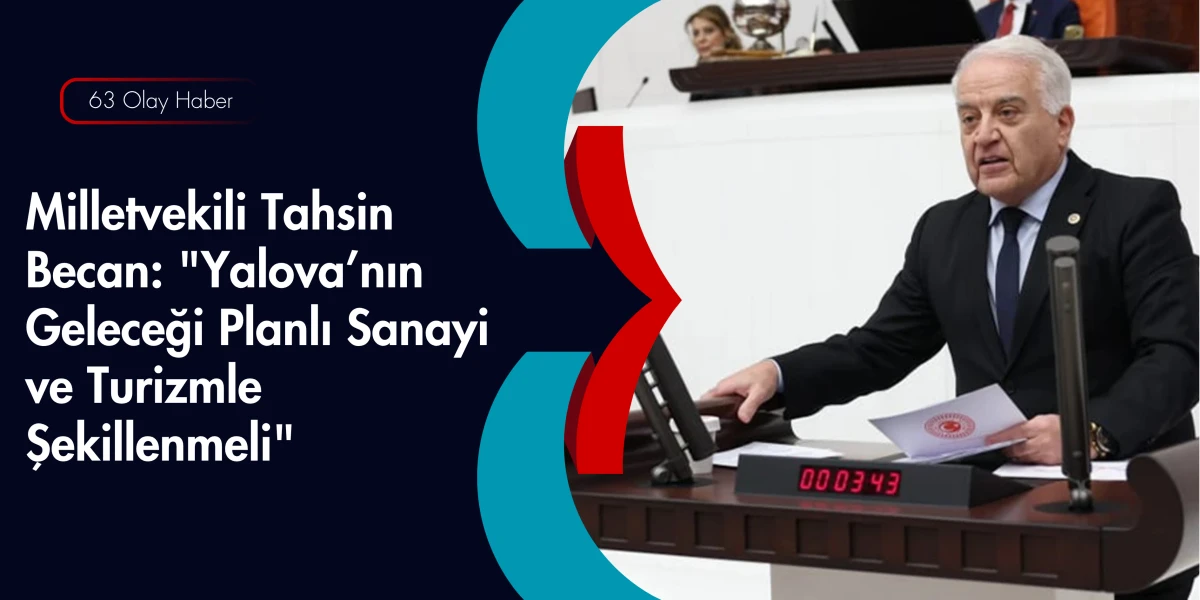 Tahsin Becan Meclis&rsquo;e Taşıdı: Yalova Yatırımları Ne Durumda?