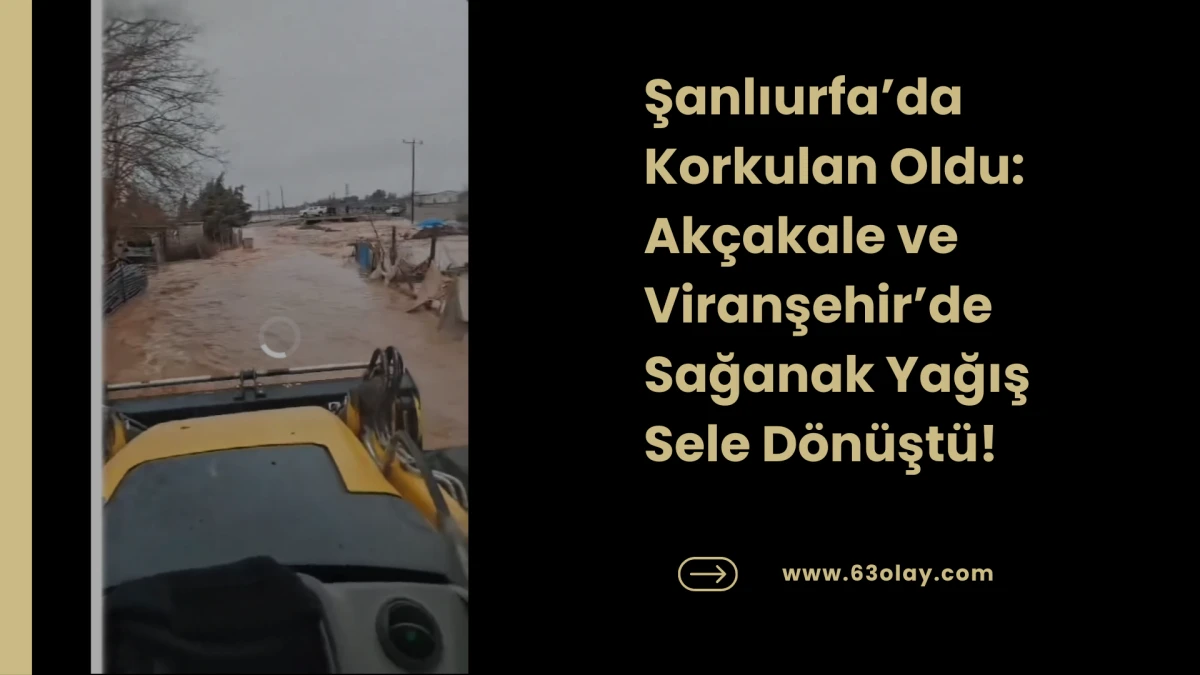 Tam Yıl D&ouml;n&uuml;m&uuml;nde Aynı K&acirc;bus: Ak&ccedil;akale ve Viranşehir&rsquo;de Sel Mağduriyeti!