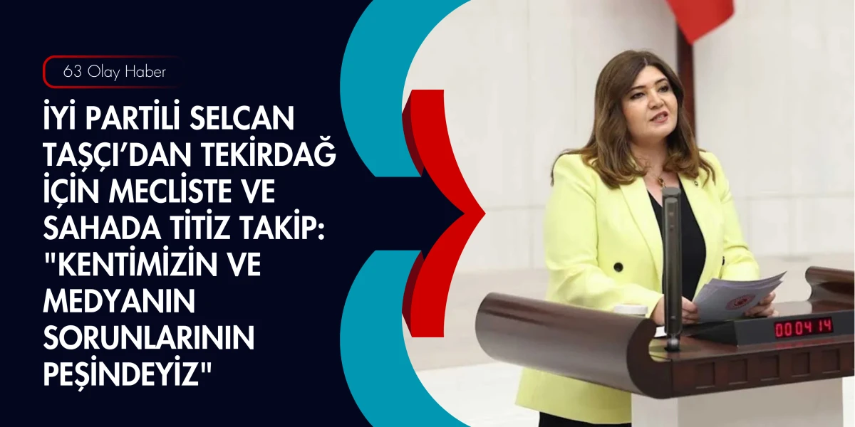 Tekirdağ Milletvekili Selcan Taş&ccedil;ı Hem Sahada Hem Komisyonda Kentin Sesi Oluyor