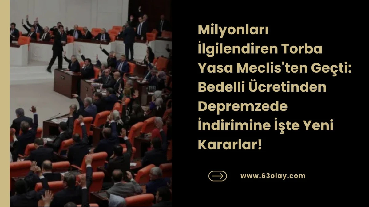 Torba Yasa Yasalaştı: Bedelli 417 Bin TL, Depremzedeye %74 İndirim!