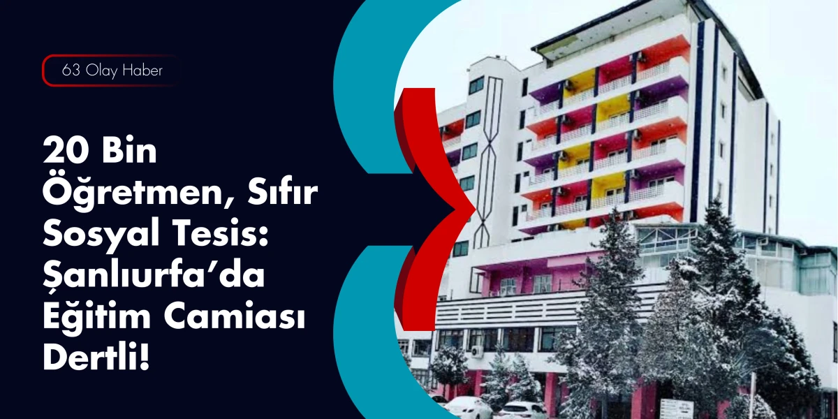 Urfa&rsquo;da 20 Bin &Ouml;ğretmen Evsiz Kaldı: Proje Var, İcraat Yok!