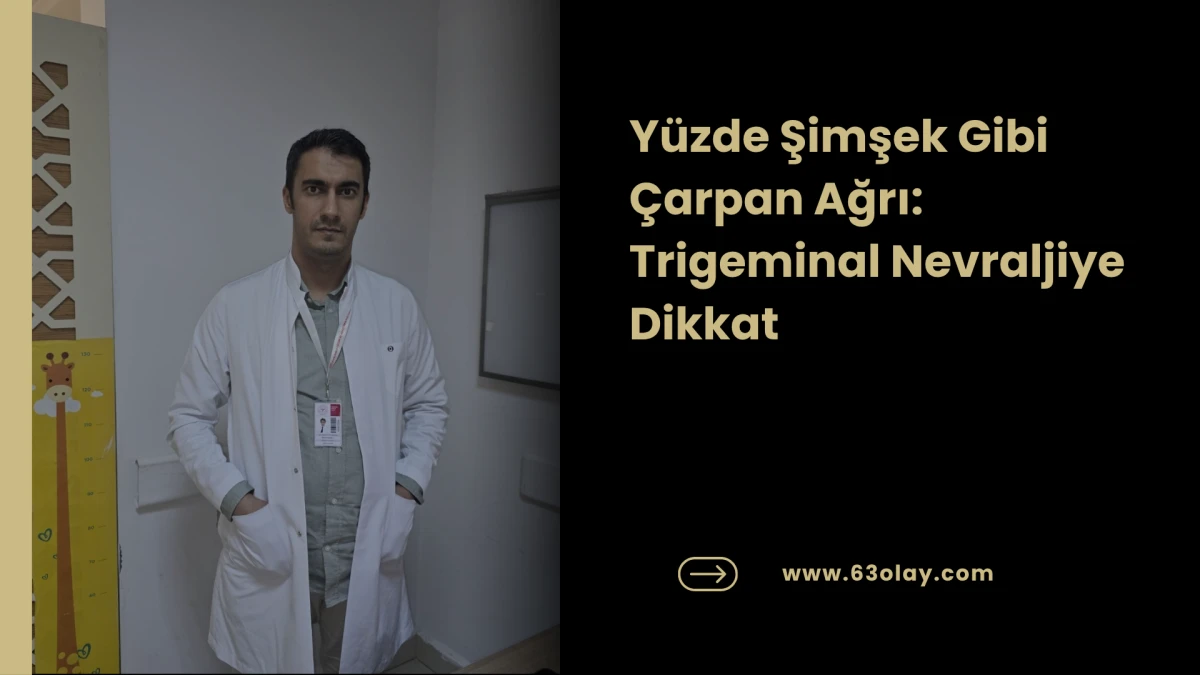 Y&uuml;zde Şimşek Gibi &Ccedil;arpan Ağrı: Trigeminal Nevraljiye Dikkat